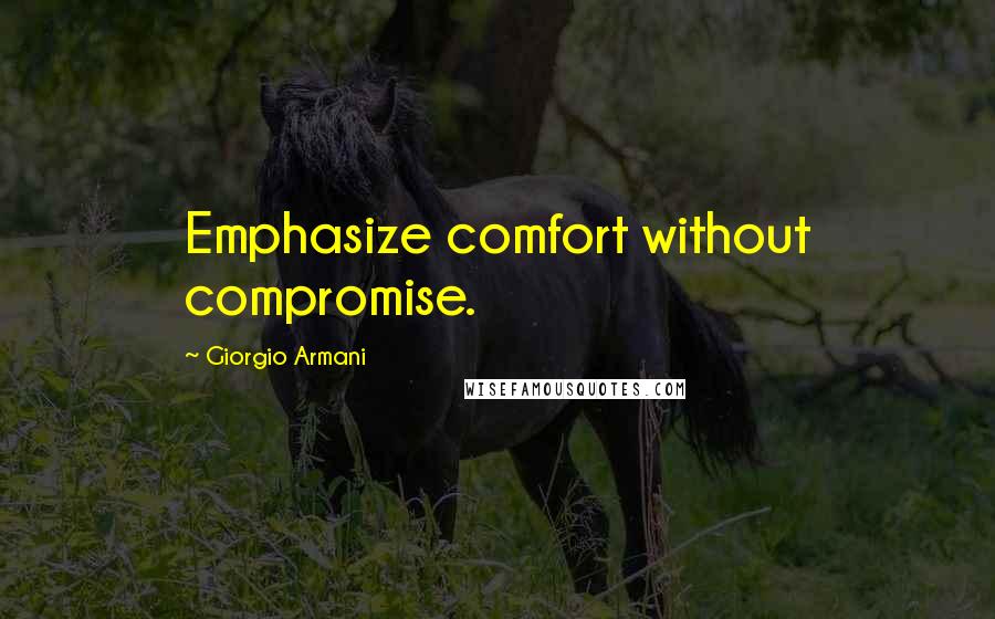 Giorgio Armani Quotes: Emphasize comfort without compromise.