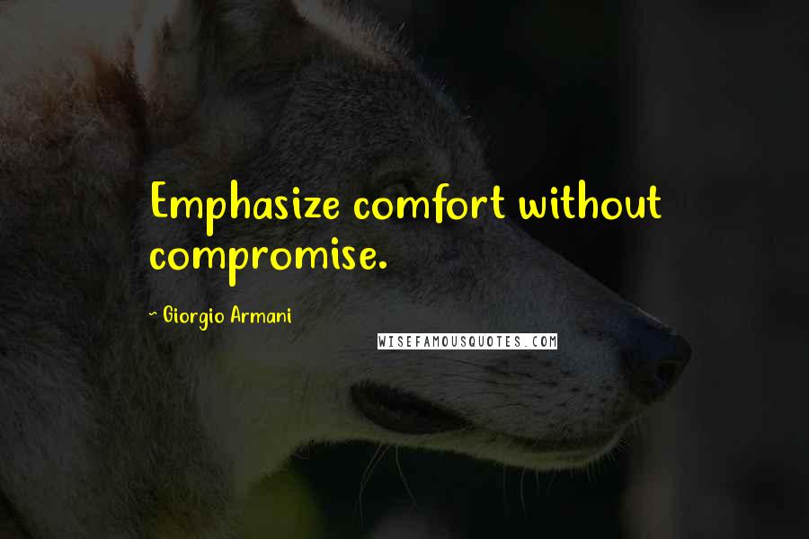 Giorgio Armani Quotes: Emphasize comfort without compromise.