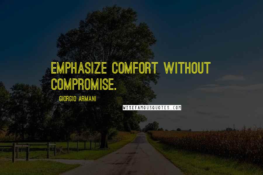 Giorgio Armani Quotes: Emphasize comfort without compromise.