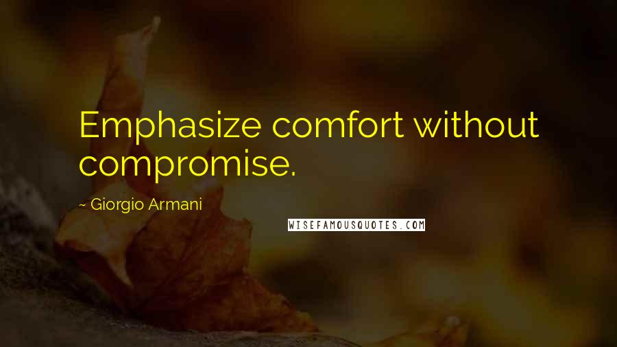 Giorgio Armani Quotes: Emphasize comfort without compromise.