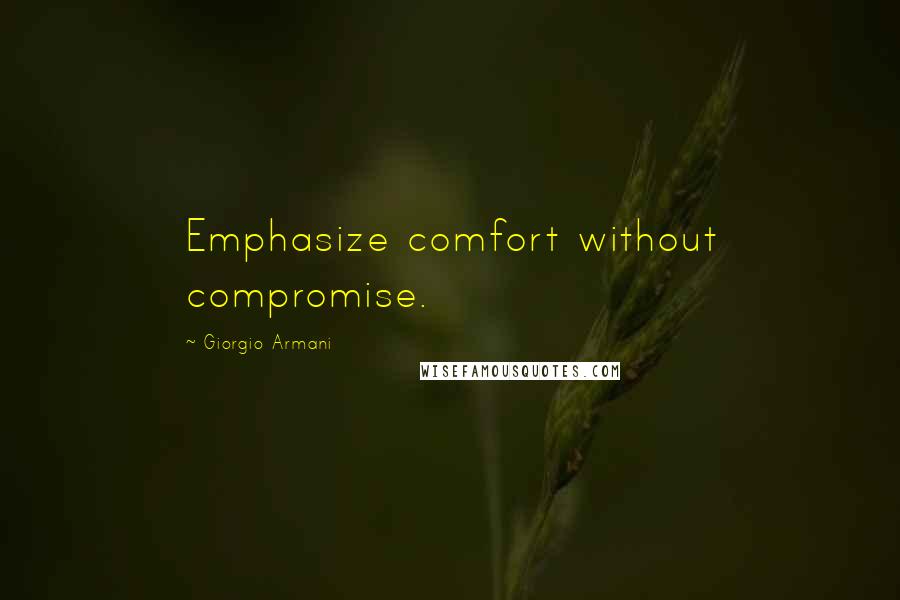 Giorgio Armani Quotes: Emphasize comfort without compromise.