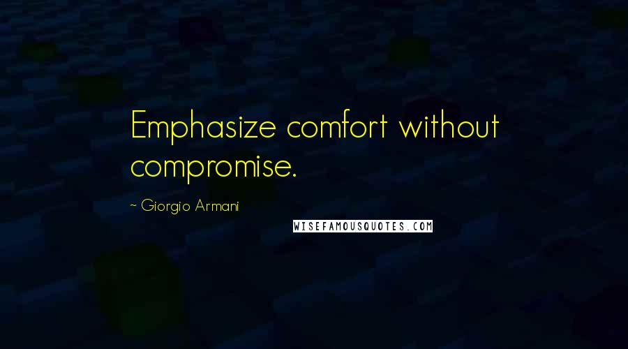 Giorgio Armani Quotes: Emphasize comfort without compromise.