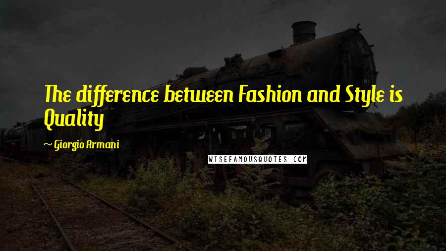 Giorgio Armani Quotes: The difference between Fashion and Style is Quality