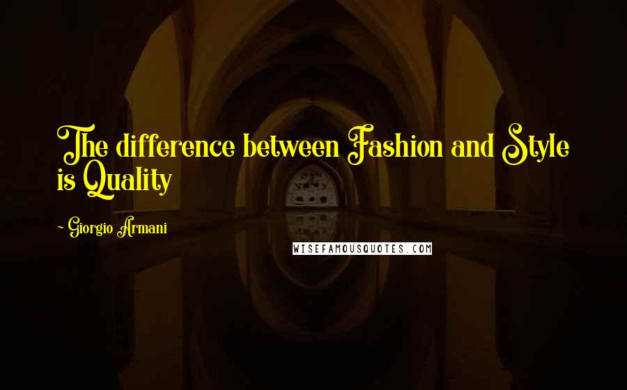 Giorgio Armani Quotes: The difference between Fashion and Style is Quality