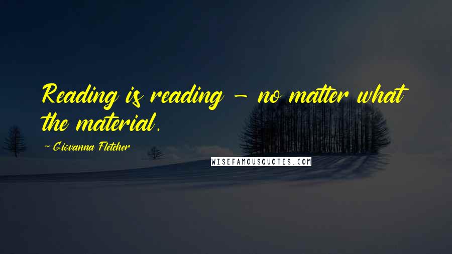 Giovanna Fletcher Quotes: Reading is reading - no matter what the material.