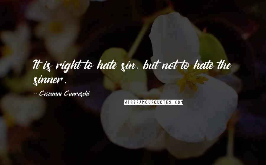 Giovanni Guareschi Quotes: It is right to hate sin, but not to hate the sinner.