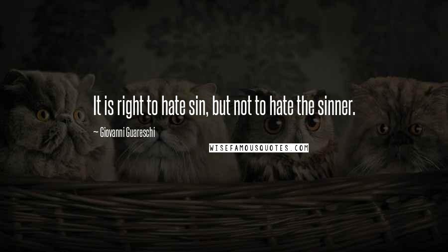 Giovanni Guareschi Quotes: It is right to hate sin, but not to hate the sinner.