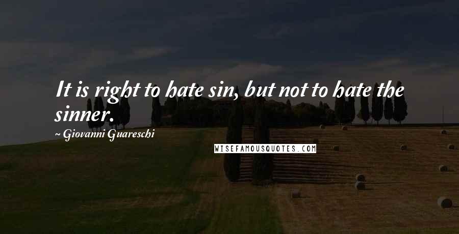 Giovanni Guareschi Quotes: It is right to hate sin, but not to hate the sinner.