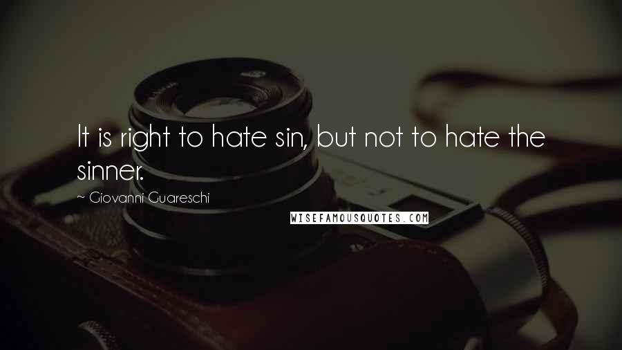 Giovanni Guareschi Quotes: It is right to hate sin, but not to hate the sinner.