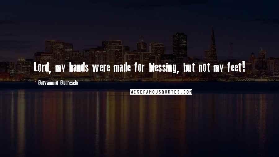 Giovannino Guareschi Quotes: Lord, my hands were made for blessing, but not my feet!