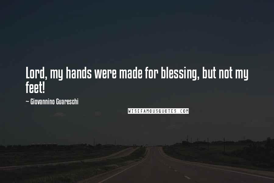 Giovannino Guareschi Quotes: Lord, my hands were made for blessing, but not my feet!