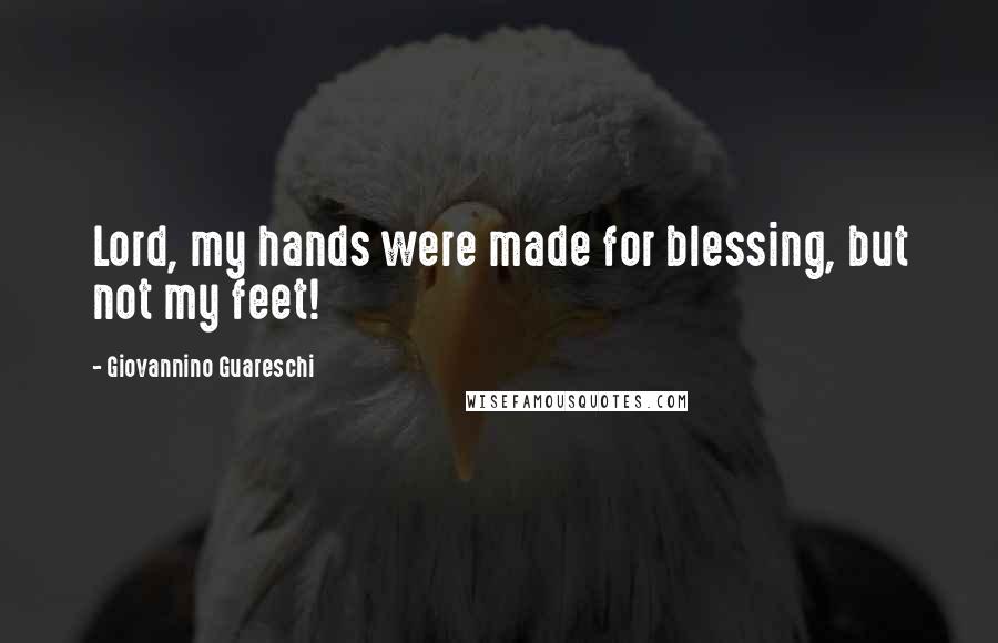 Giovannino Guareschi Quotes: Lord, my hands were made for blessing, but not my feet!
