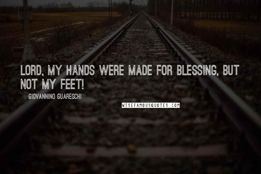 Giovannino Guareschi Quotes: Lord, my hands were made for blessing, but not my feet!