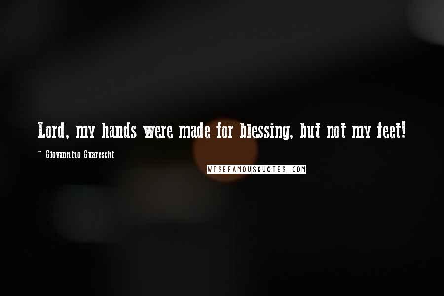 Giovannino Guareschi Quotes: Lord, my hands were made for blessing, but not my feet!