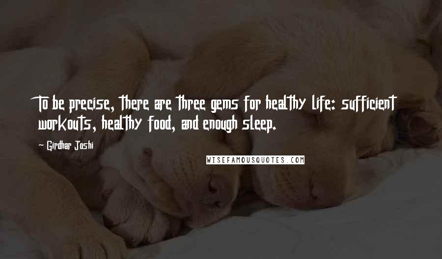 Girdhar Joshi Quotes: To be precise, there are three gems for healthy life: sufficient workouts, healthy food, and enough sleep.