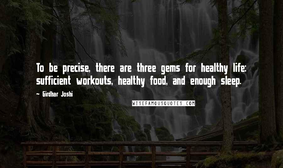 Girdhar Joshi Quotes: To be precise, there are three gems for healthy life: sufficient workouts, healthy food, and enough sleep.