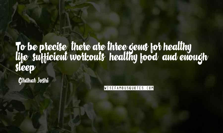 Girdhar Joshi Quotes: To be precise, there are three gems for healthy life: sufficient workouts, healthy food, and enough sleep.