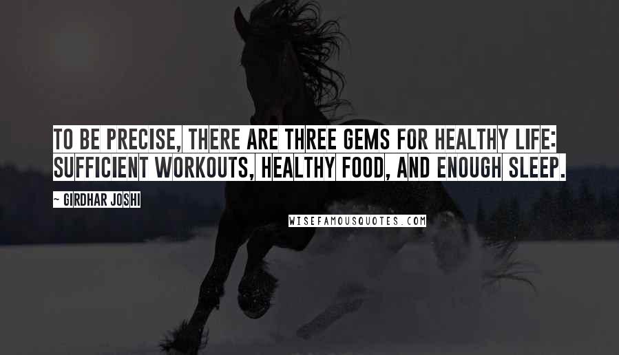Girdhar Joshi Quotes: To be precise, there are three gems for healthy life: sufficient workouts, healthy food, and enough sleep.