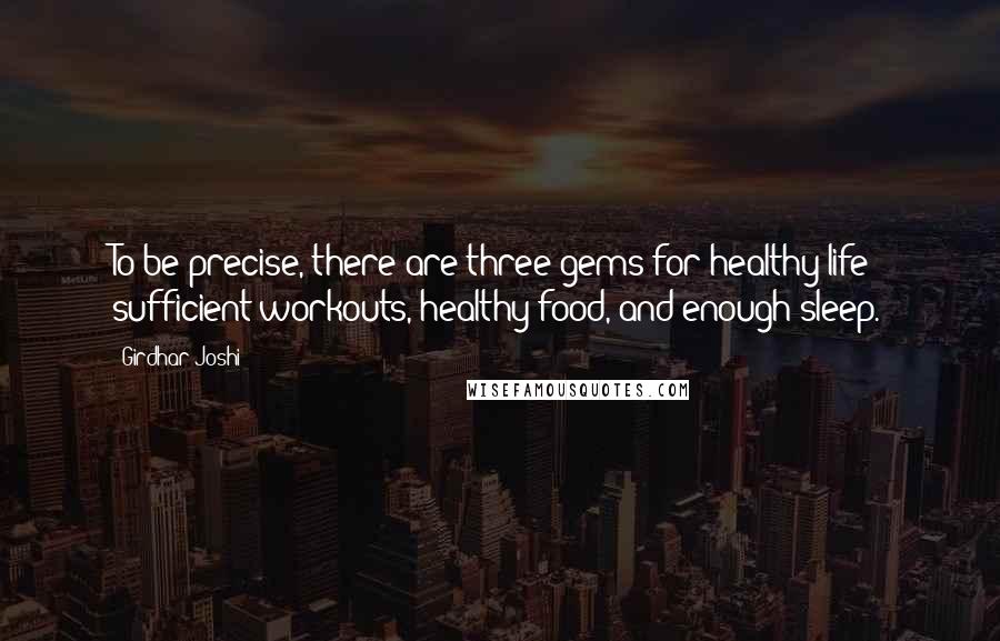 Girdhar Joshi Quotes: To be precise, there are three gems for healthy life: sufficient workouts, healthy food, and enough sleep.