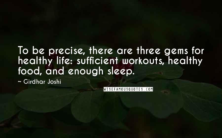 Girdhar Joshi Quotes: To be precise, there are three gems for healthy life: sufficient workouts, healthy food, and enough sleep.