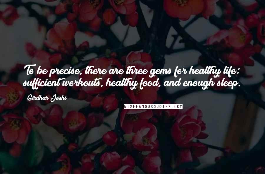 Girdhar Joshi Quotes: To be precise, there are three gems for healthy life: sufficient workouts, healthy food, and enough sleep.