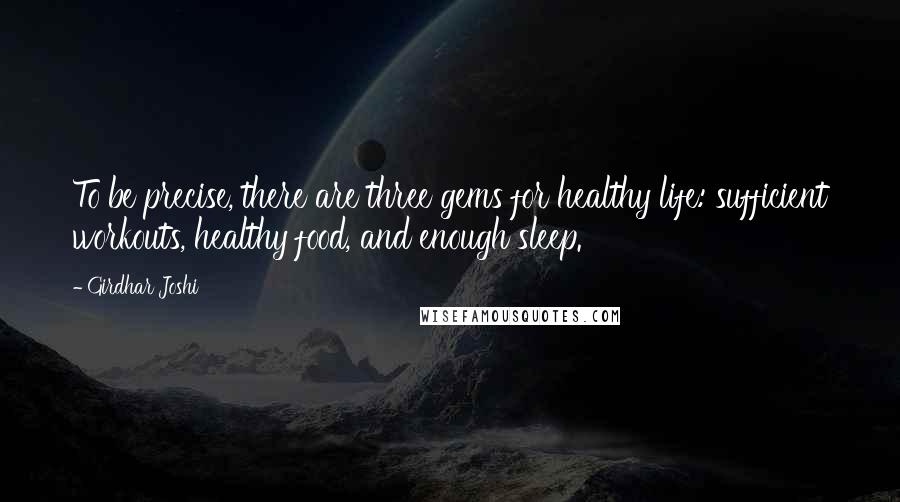 Girdhar Joshi Quotes: To be precise, there are three gems for healthy life: sufficient workouts, healthy food, and enough sleep.