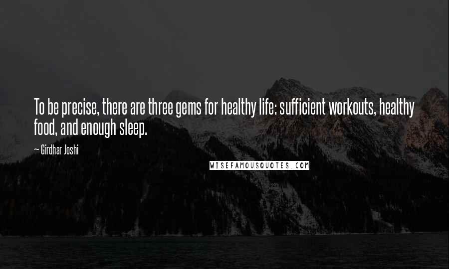 Girdhar Joshi Quotes: To be precise, there are three gems for healthy life: sufficient workouts, healthy food, and enough sleep.