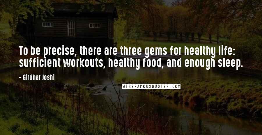 Girdhar Joshi Quotes: To be precise, there are three gems for healthy life: sufficient workouts, healthy food, and enough sleep.