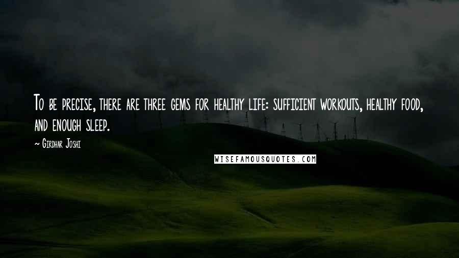 Girdhar Joshi Quotes: To be precise, there are three gems for healthy life: sufficient workouts, healthy food, and enough sleep.