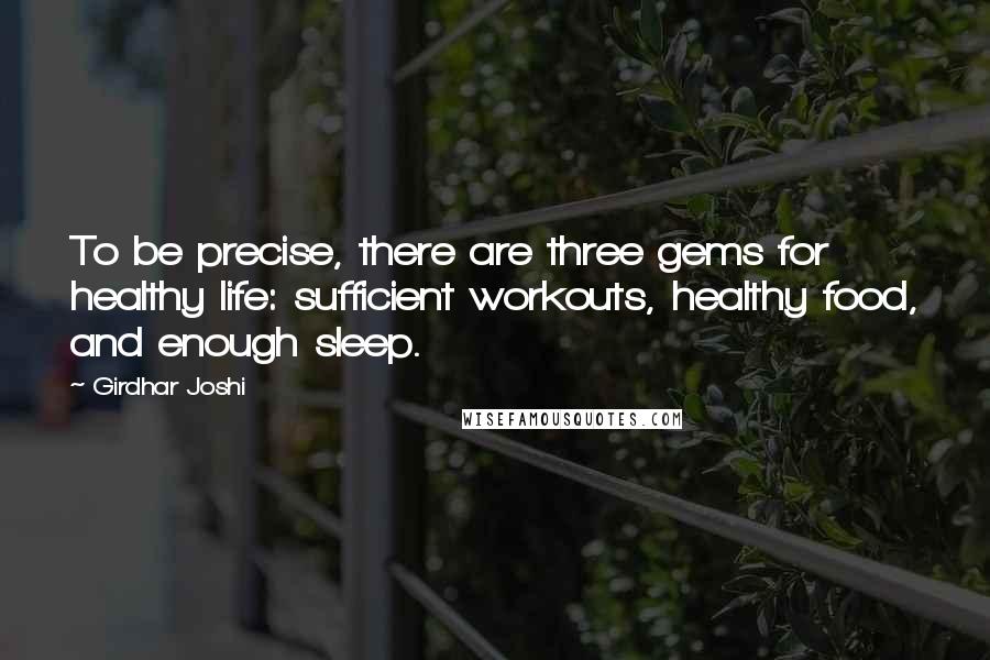 Girdhar Joshi Quotes: To be precise, there are three gems for healthy life: sufficient workouts, healthy food, and enough sleep.