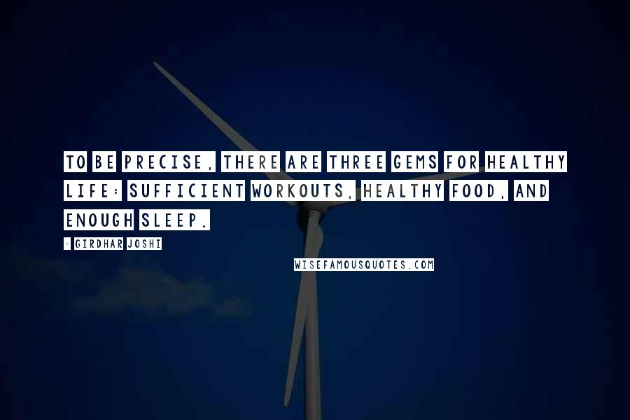 Girdhar Joshi Quotes: To be precise, there are three gems for healthy life: sufficient workouts, healthy food, and enough sleep.