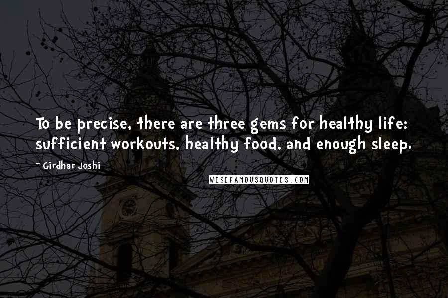 Girdhar Joshi Quotes: To be precise, there are three gems for healthy life: sufficient workouts, healthy food, and enough sleep.