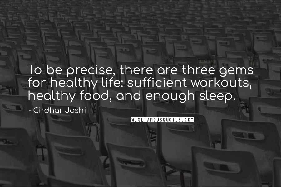 Girdhar Joshi Quotes: To be precise, there are three gems for healthy life: sufficient workouts, healthy food, and enough sleep.