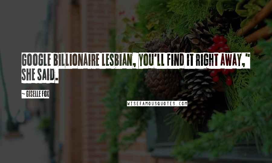 Giselle Fox Quotes: Google billionaire lesbian, you'll find it right away," she said.