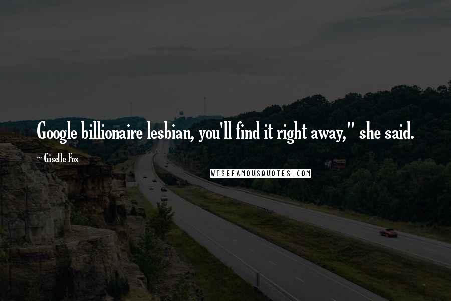 Giselle Fox Quotes: Google billionaire lesbian, you'll find it right away," she said.