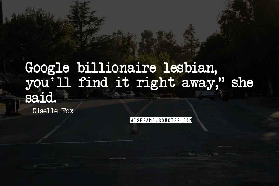 Giselle Fox Quotes: Google billionaire lesbian, you'll find it right away," she said.