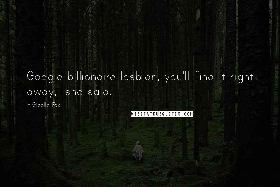 Giselle Fox Quotes: Google billionaire lesbian, you'll find it right away," she said.