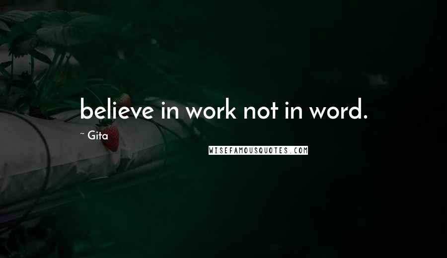 Gita Quotes: believe in work not in word.