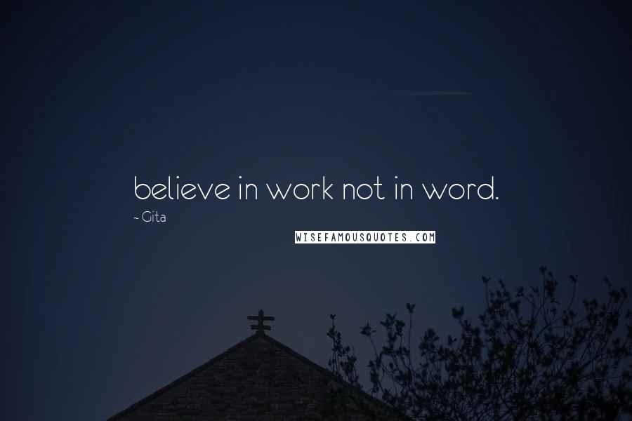 Gita Quotes: believe in work not in word.