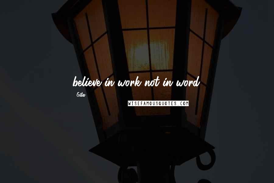 Gita Quotes: believe in work not in word.