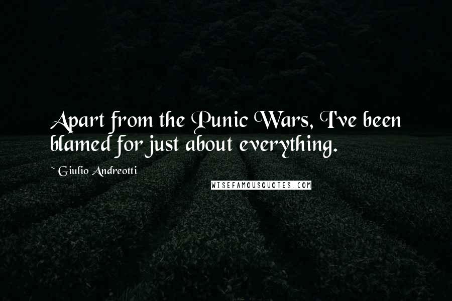 Giulio Andreotti Quotes: Apart from the Punic Wars, I've been blamed for just about everything.