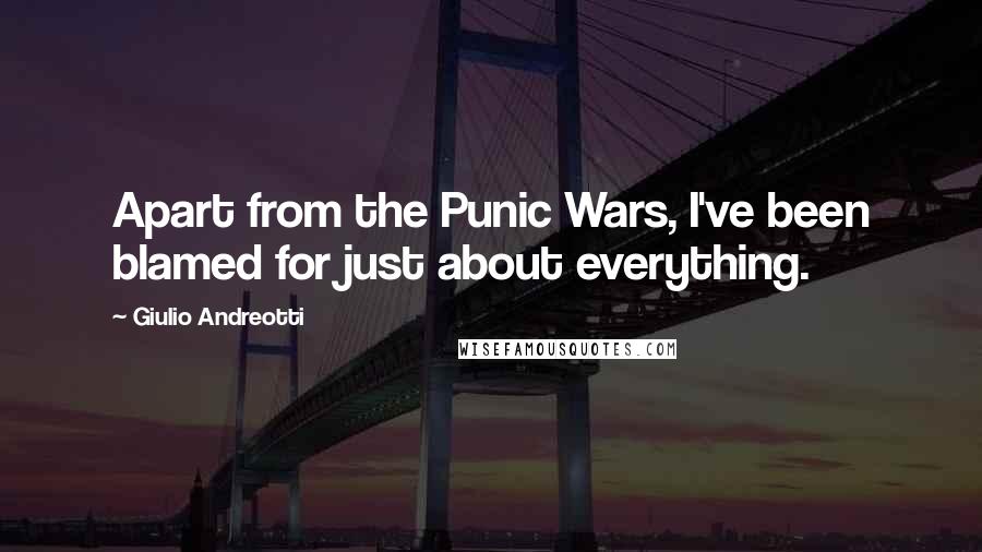 Giulio Andreotti Quotes: Apart from the Punic Wars, I've been blamed for just about everything.