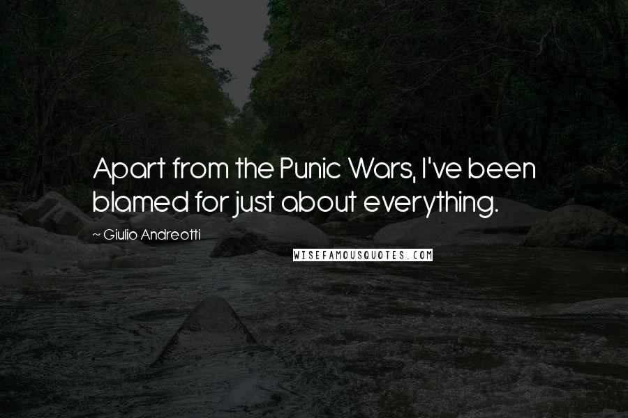 Giulio Andreotti Quotes: Apart from the Punic Wars, I've been blamed for just about everything.