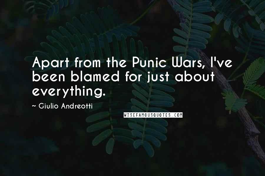 Giulio Andreotti Quotes: Apart from the Punic Wars, I've been blamed for just about everything.