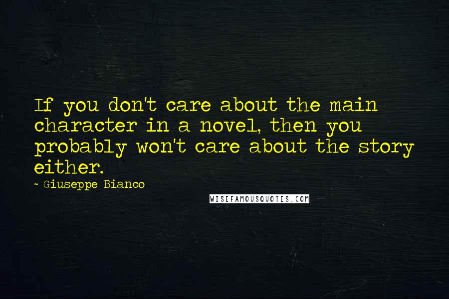 Giuseppe Bianco Quotes: If you don't care about the main character in a novel, then you probably won't care about the story either.