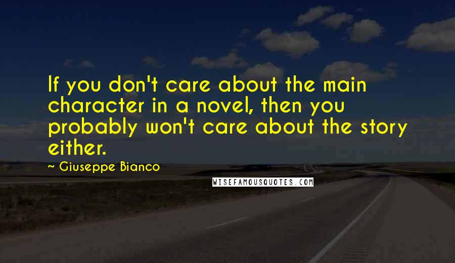 Giuseppe Bianco Quotes: If you don't care about the main character in a novel, then you probably won't care about the story either.