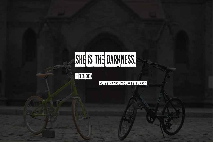 Glen Cook Quotes: She is the darkness.