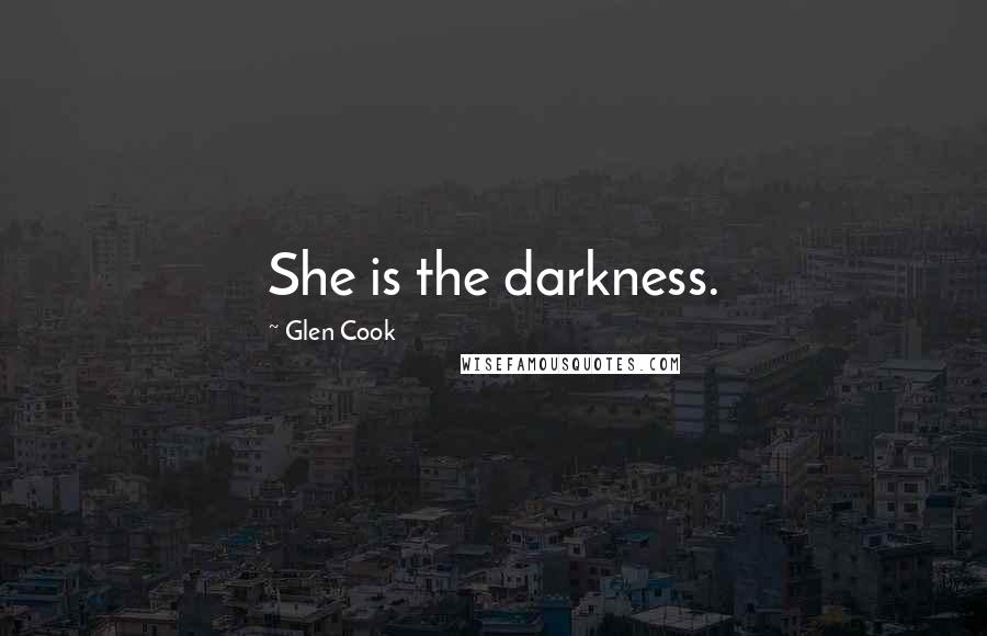 Glen Cook Quotes: She is the darkness.