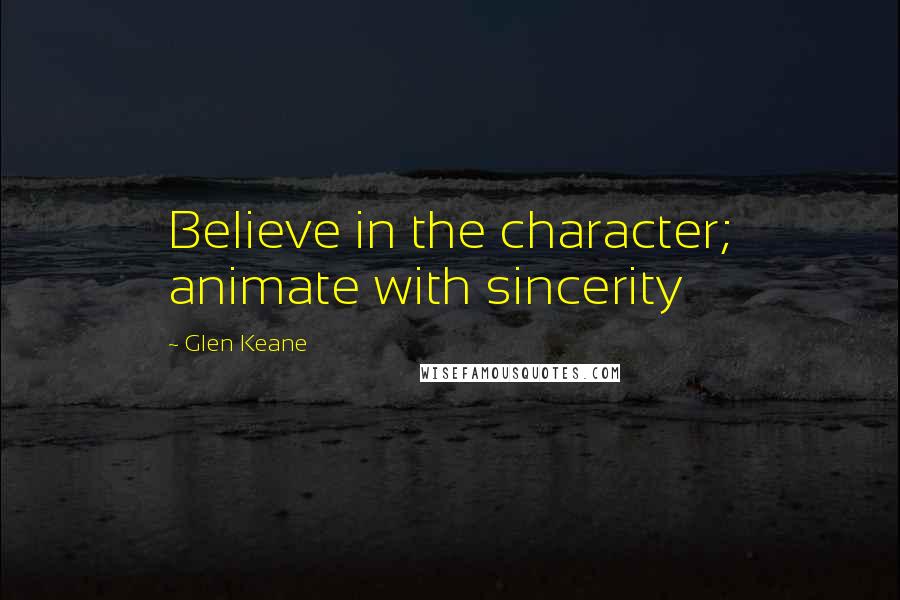 Glen Keane Quotes: Believe in the character; animate with sincerity