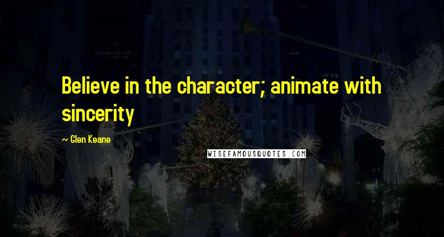 Glen Keane Quotes: Believe in the character; animate with sincerity